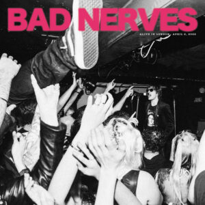 Bad Nerves – Alive In London