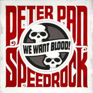 Peter Pan Speedrock – We Want Blood!