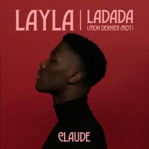 Claude – Layla / Ladada (Mon Dernier Mot)