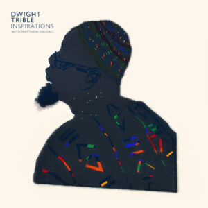 Dwight Tribe with Matthew Halsall – Inspirations